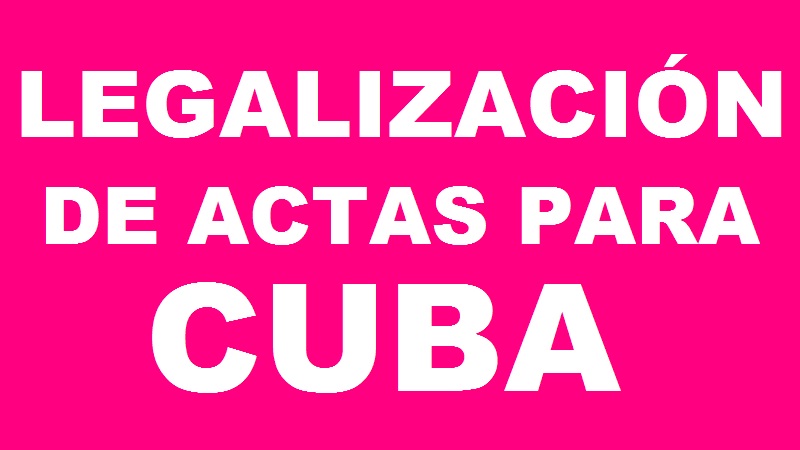 LEGALIZACIÓN DE ACTAS PARA CUBA